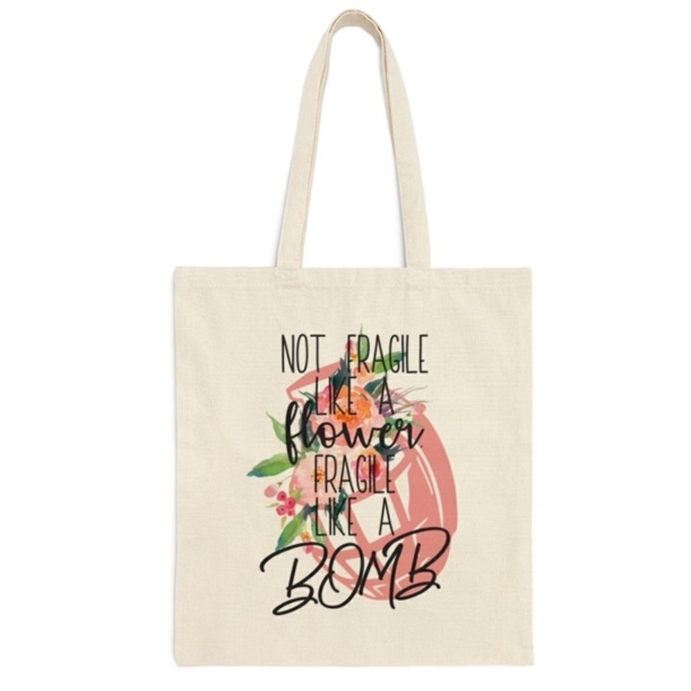 Not Fragile Like a Flower, Fragile Like a Bomb Tote